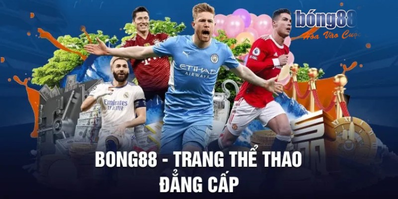 Giới thiệu Bong88: Tính Năng, Các Loại Hình Cá Cược và Khuyến Mãi 2 Bong88 - trang cá cược thể thao đỉnh cao